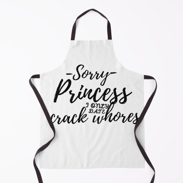 Item preview, Sorry Princess I Only Date Crack Whores designed and sold by loscustom1949.