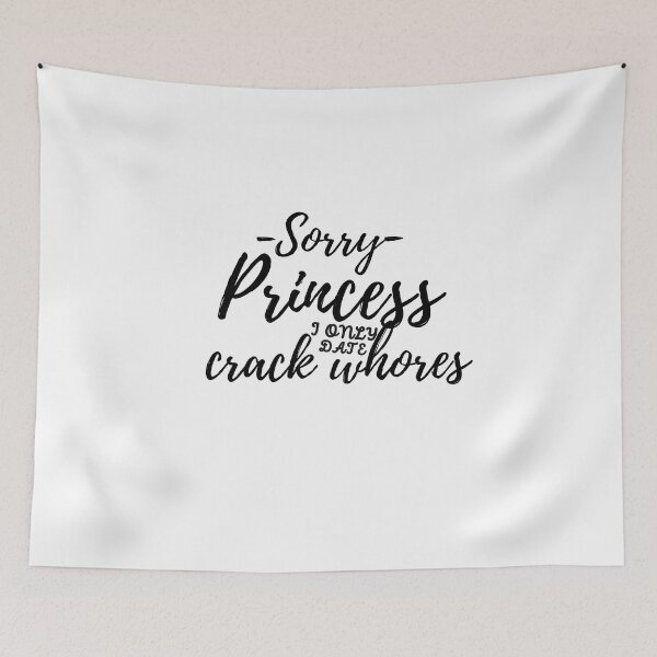 Item preview, Sorry Princess I Only Date Crack Whores designed and sold by loscustom1949.