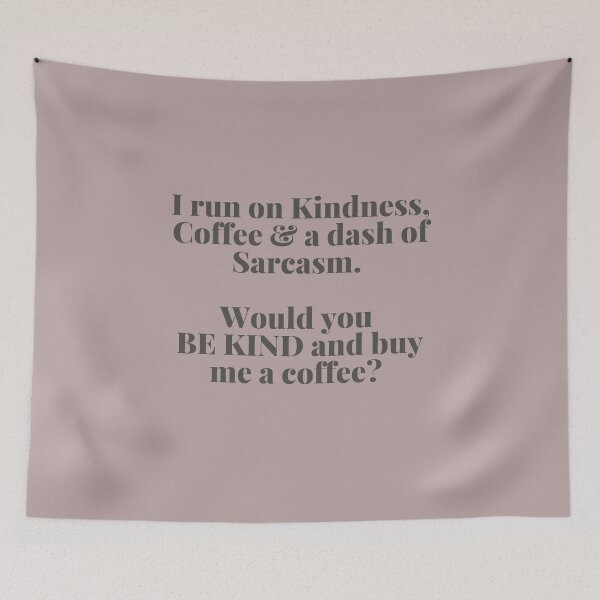 Item preview, I run on Kindness, Coffee & a dash of Sarcasm.  Would you BE KIND and buy me a coffee? designed and sold by SunfullyYours.