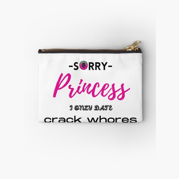 Item preview, Sorry Princess I Only Date Crack Whores designed and sold by loscustom1949.