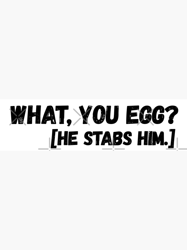 What You Egg He Stabs Him Meaning