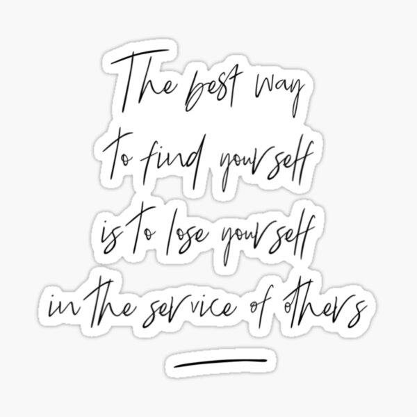 the-best-way-to-find-yourself-is-to-lose-yourself-in-the-service-of