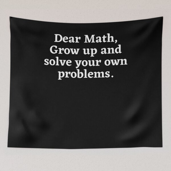 Item preview, Dear Math, Grow Up And Solve Your Own Problems. designed and sold by BigBoyShop.
