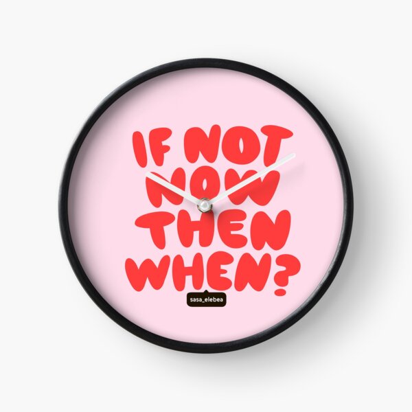 If not now by Sasa Elebea Clock