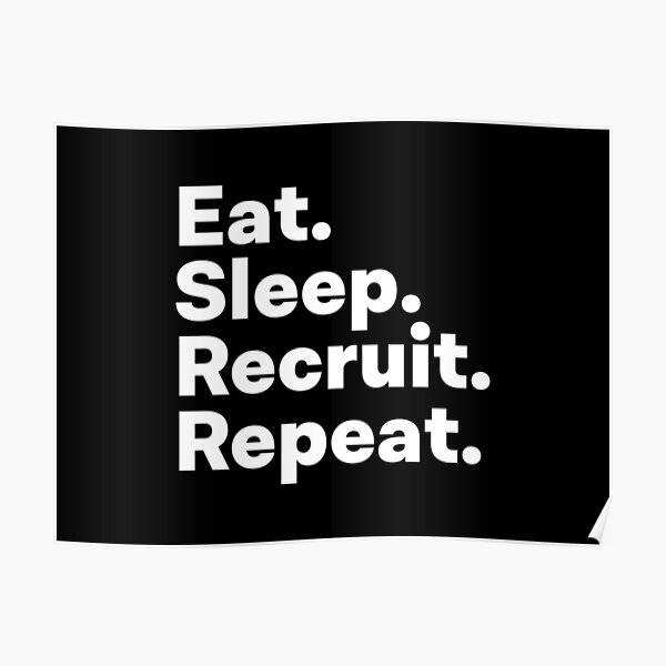 Eat Sleep Recruit Repeat Poster