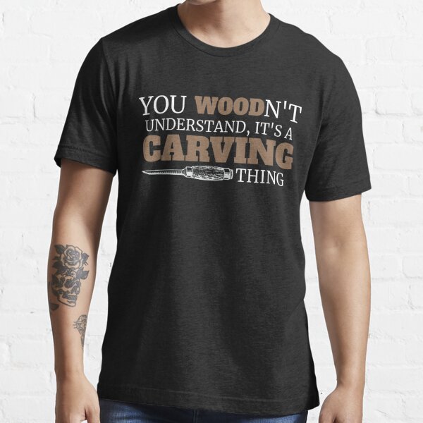 Wood Carving Funny Joke Pun Carver Essential T-Shirt
