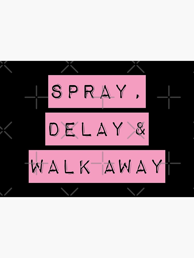 "SPRAY DELAY WALK AWAY" Poster by CrystalCrush Redbubble