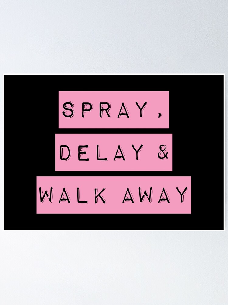 "SPRAY DELAY WALK AWAY" Poster by CrystalCrush Redbubble