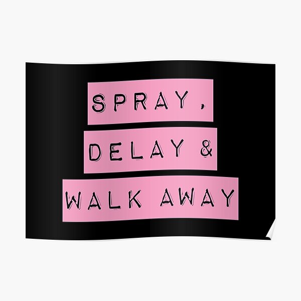 spray-delay-walk-away-poster-by-crystalcrush-redbubble