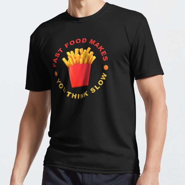 Fast food makes you think slow Active T-Shirt