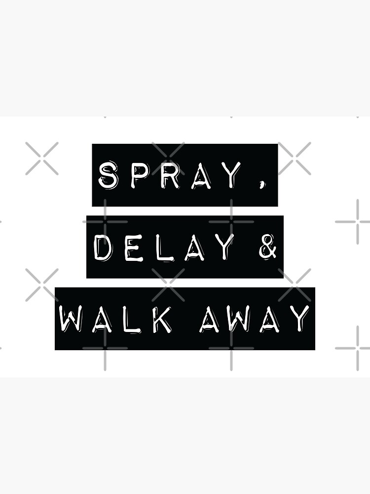 "SPRAY DELAY WALK AWAY" Poster for Sale by CrystalCrush Redbubble