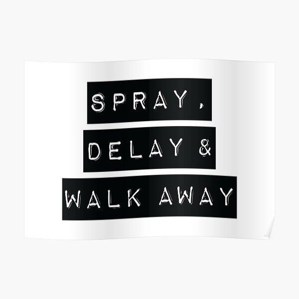 spray-delay-walk-away-poster-for-sale-by-crystalcrush-redbubble