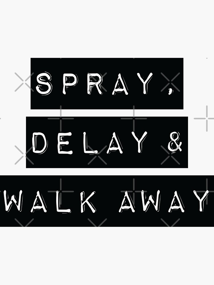 "SPRAY DELAY WALK AWAY" Sticker for Sale by CrystalCrush Redbubble
