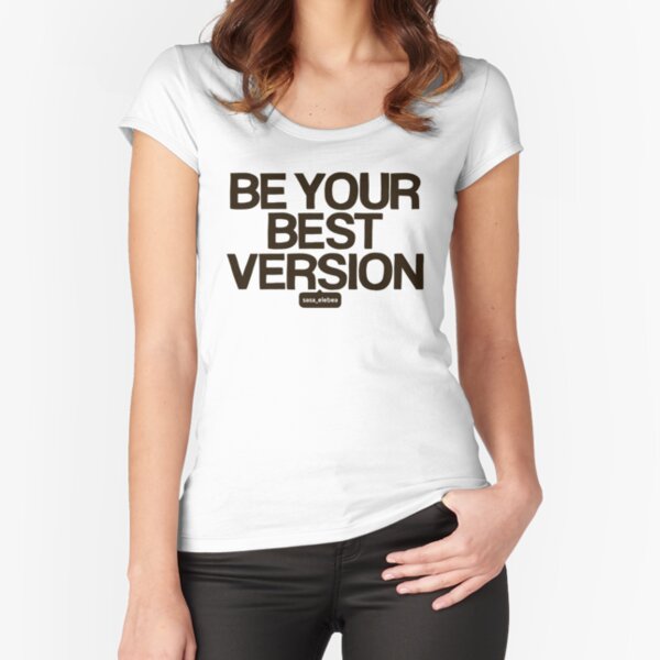Best version by Sasa Elebea Fitted Scoop T-Shirt