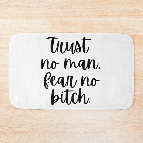 Item preview, Trust No Man Fear No Bitch designed and sold by m95sim.