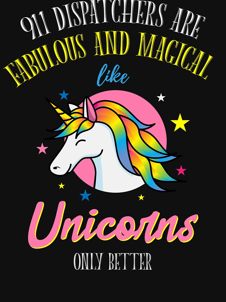 911 Dispatchers Fabulous Magical Like Unicorns Funny Tshirt 911 Dispatchers Fabulous Magical Like Unicorns Funny Tshirt