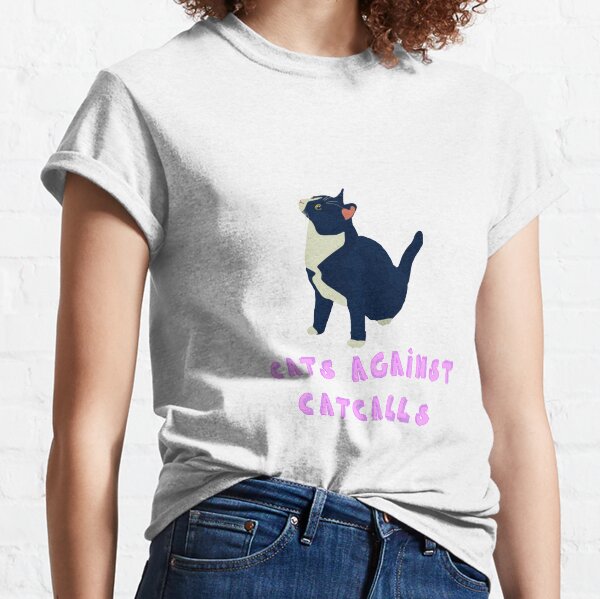 Cats against catcalls! Classic T-Shirt