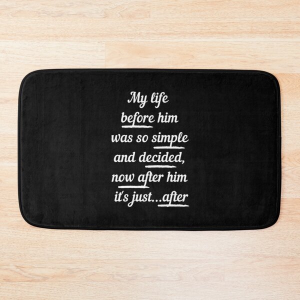 Item preview, My life before him | After Hessa Quote from after we collided movie | Black variant designed and sold by BloompodDesigns.