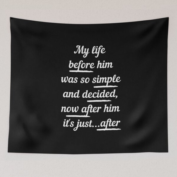 Item preview, My life before him | After Hessa Quote from after we collided movie | Black variant designed and sold by BloompodDesigns.