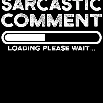 Artwork thumbnail, sarcastic comment loading please wait by CodingForTech