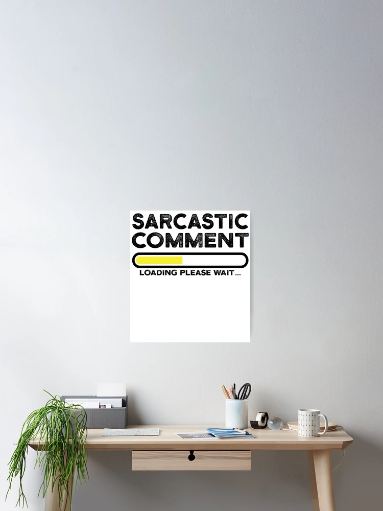 Thumbnail 2 of 3, Poster, sarcastic comment loading please wait designed and sold by CodingForTech.
