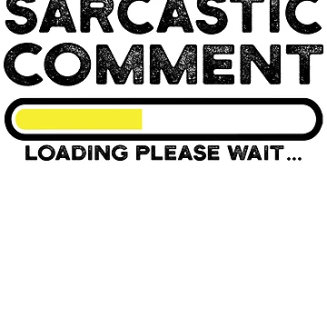 Artwork thumbnail, sarcastic comment loading please wait by CodingForTech