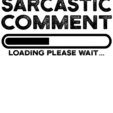 Artwork thumbnail, sarcastic comment loading please wait by CodingForTech