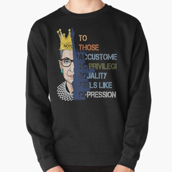 notorious Privilege Ruth Bader Ginsburg RBG Equality Womens men Pullover Sweatshirt