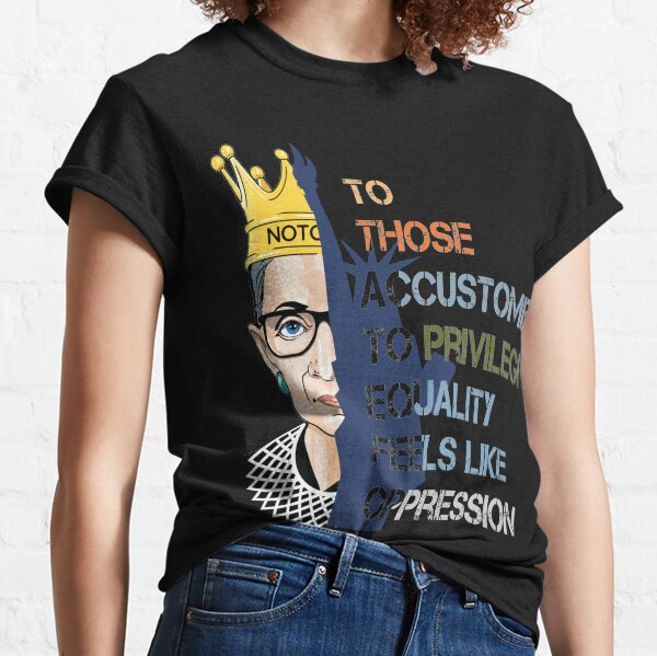 notorious Privilege Ruth Bader Ginsburg RBG Equality Womens men Classic T-Shirt