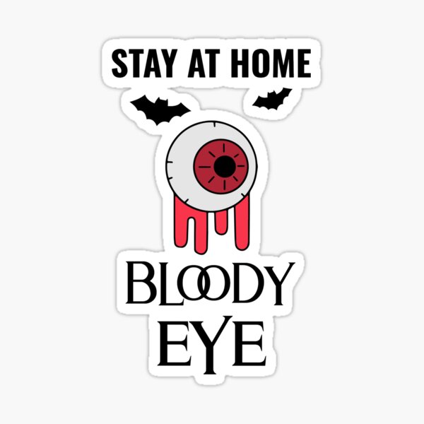 "Stay At Home Bloody Eye! Halloween Creature" Sticker for Sale by