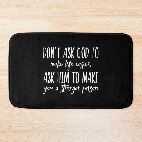 Item preview, Don't ask God to make Life easier, ask him to make you a stronger Person designed and sold by ThydraDesigns.