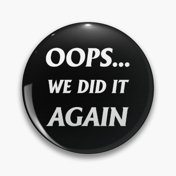 Item preview, Oops... We Did It Again designed and sold by letsgoh.