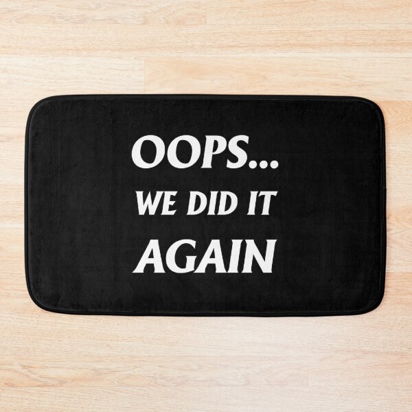 Item preview, Oops... We Did It Again designed and sold by letsgoh.