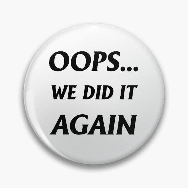 Item preview, Oops... We Did It Again designed and sold by letsgoh.