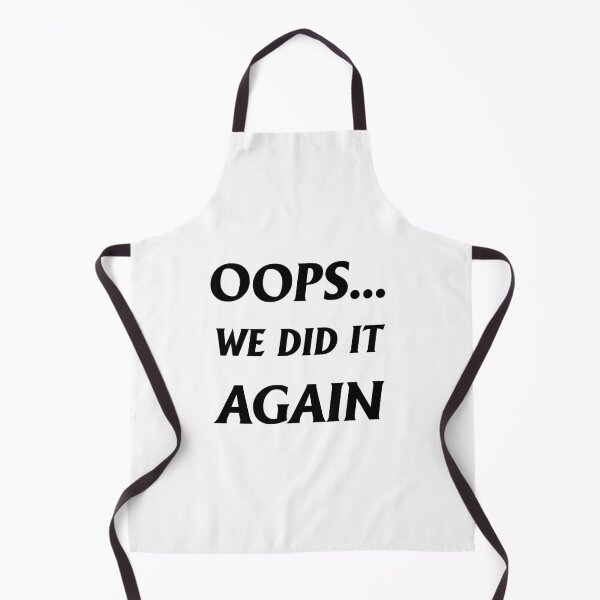 Item preview, Oops... We Did It Again designed and sold by letsgoh.