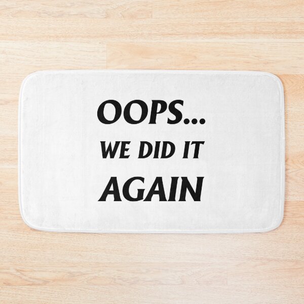 Item preview, Oops... We Did It Again designed and sold by letsgoh.