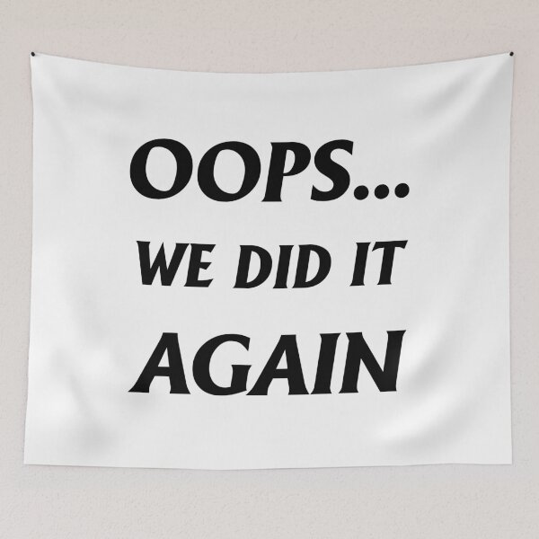 Item preview, Oops... We Did It Again designed and sold by letsgoh.