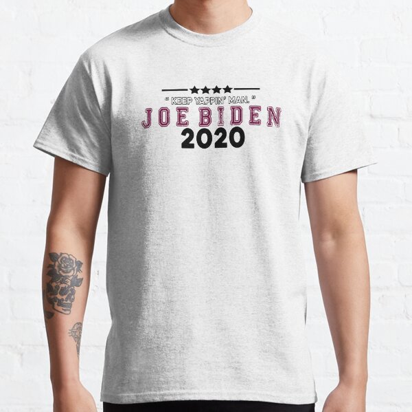 Keep Yappin Man Joe Biden Harris 2020 Classic T-Shirt