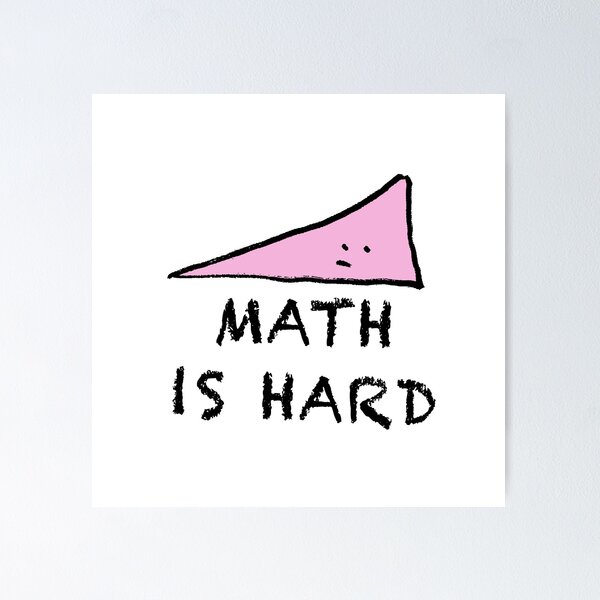 Math Is Hard So Is Life Get Over It Poster for Sale by ThreadzHero