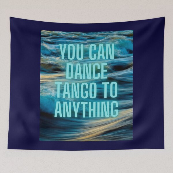 Item preview, You Can Dance Tango To Anything  designed and sold by jamesgerardking.