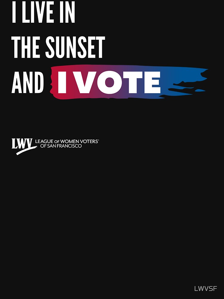 I Live in the Sunset and I Vote - San Francisco - white text by LWVSF