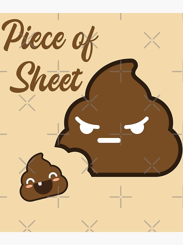 "PIECE OF SHEET, CUTE FUNNY POOP" Poster for Sale by TheFirstOne
