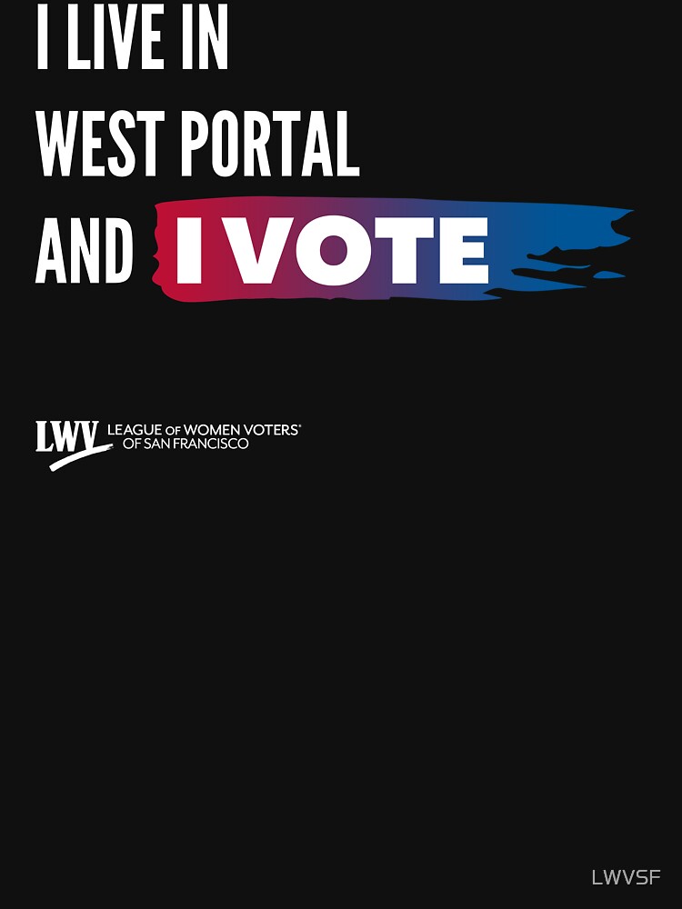 I Live in West Portal and I Vote - San Francisco - white text by LWVSF