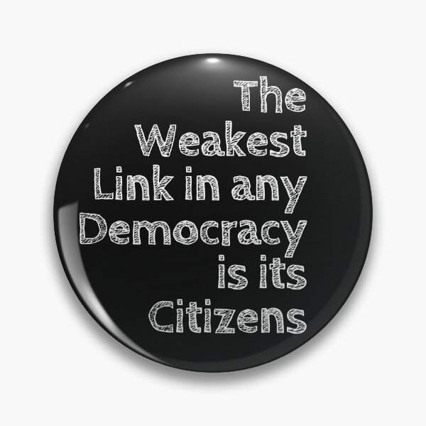 Item preview, The Weakest Link in any Democracy is its Citizens designed and sold by Spicy Chilli.