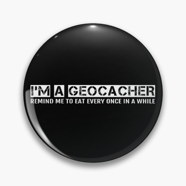 Item preview, Geocaching /Geocache treasure hunting / I'm a geocacher remind me to eat  designed and sold by portrait4you.