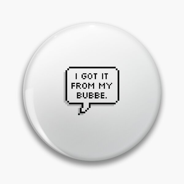Item preview, I GOT IT FROM MY BUBBE. designed and sold by MadEDesigns.