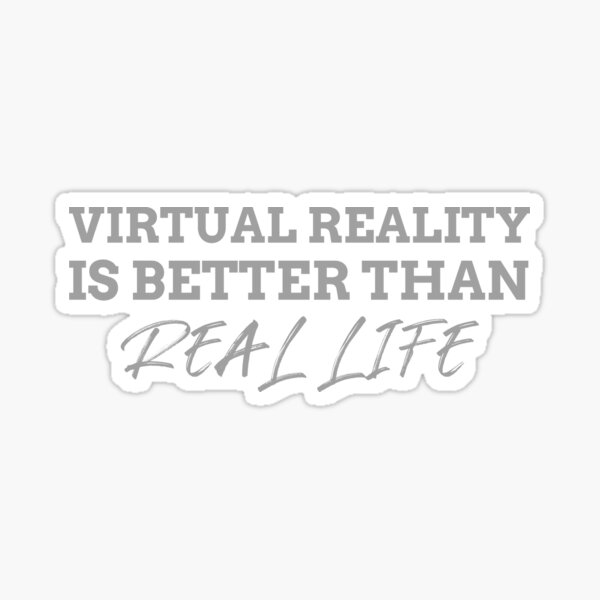 virtual-reality-is-better-than-real-life-funny-cute-nerd-geek-science-fantasy-sticker-for