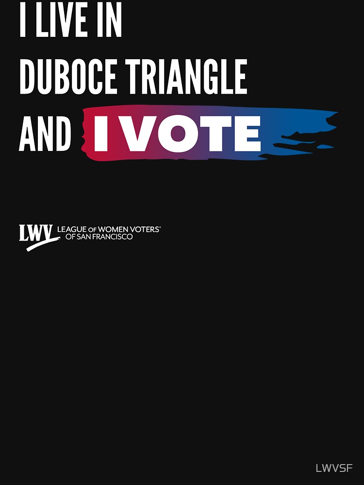 I Live in Duboce Triangle and I Vote - San Francisco - white text by LWVSF