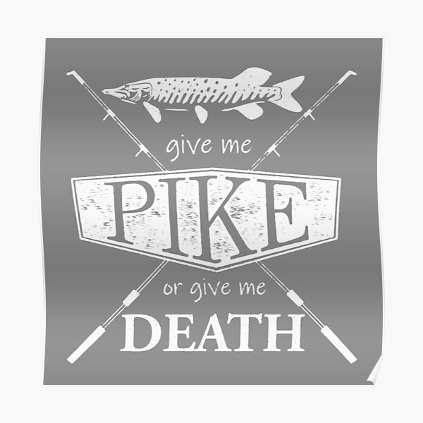 Give Me Pike or Give Me Death - White Poster
