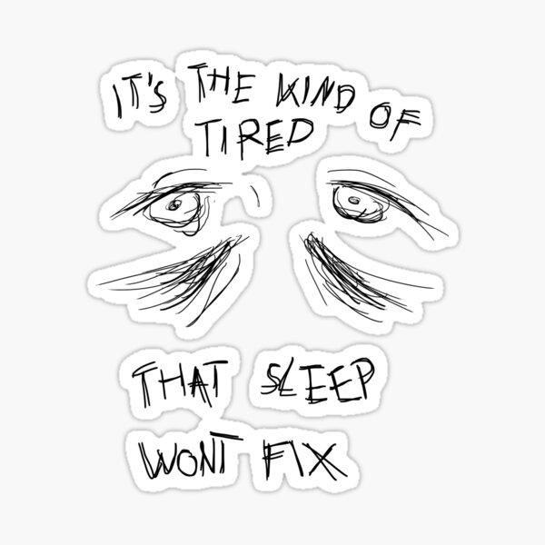 "Kopie von It's the kind of tired that sleep wont fix" Sticker by